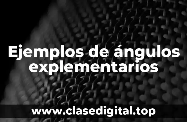 Ejemplos de ángulos explementarios