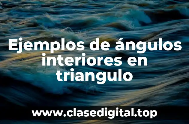 Ejemplos de ángulos interiores en triangulo