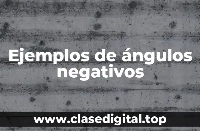 Ejemplos de ángulos negativos