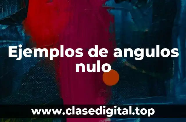 Ejemplos de angulos nulo