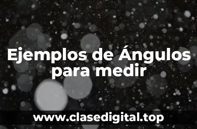Ejemplos de Ángulos para medir