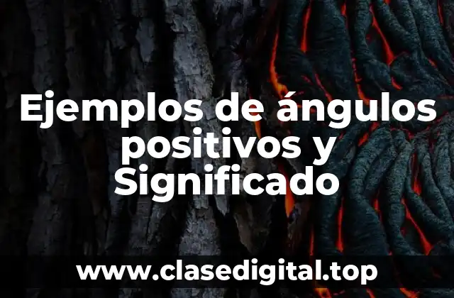 Ejemplos de ángulos positivos