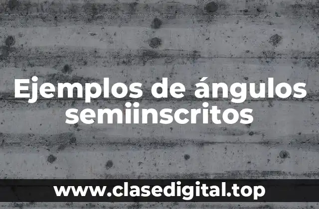Ejemplos de ángulos semiinscritos