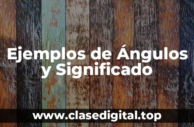 Ejemplos de Ángulos y Significado