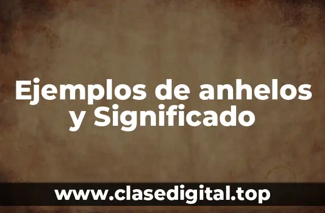 Ejemplos de anhelos y Significado