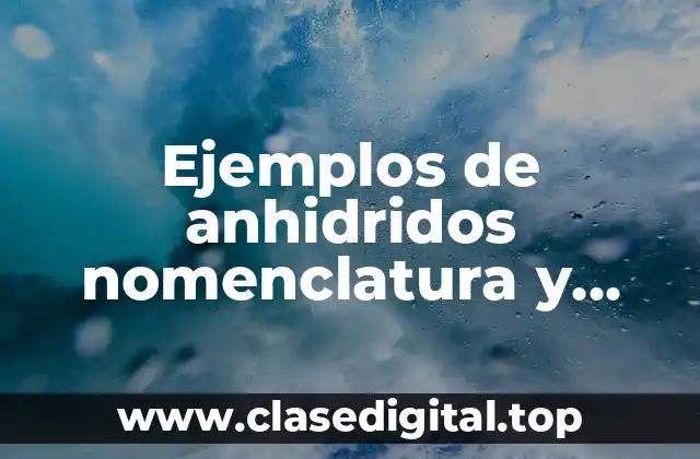 Ejemplos de anhidridos nomenclatura y Significado