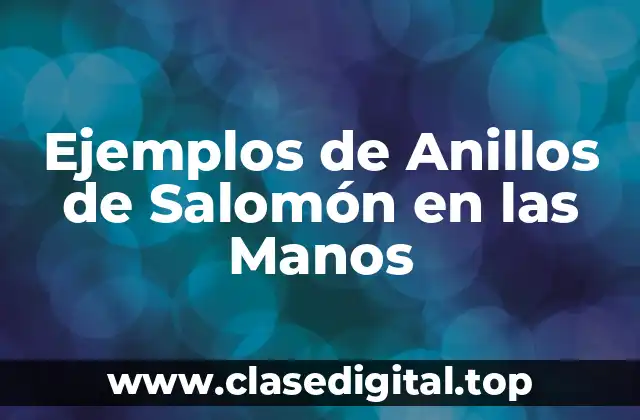 Ejemplos de Anillos de Salomón en las Manos