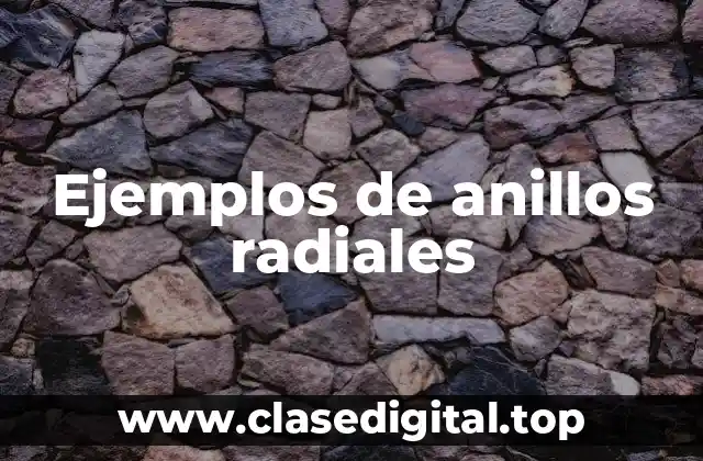 Ejemplos de anillos radiales