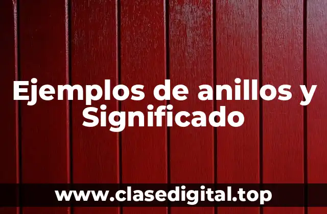 Ejemplos de anillos y Significado