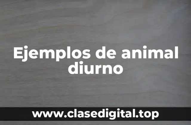 Ejemplos de animal diurno