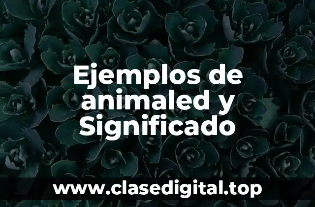 Ejemplos de animaled y Significado