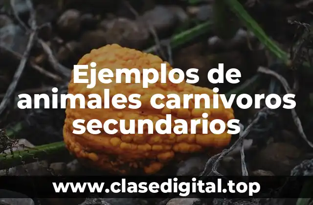 Ejemplos de animales carnivoros secundarios