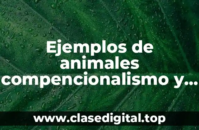 Ejemplos de animales compencionalismo y Significado