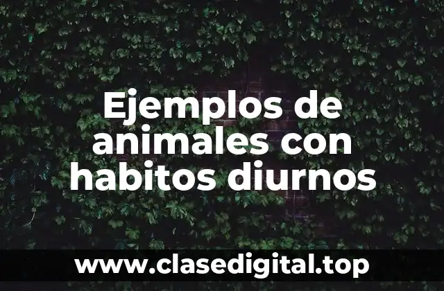 Ejemplos de animales con habitos diurnos