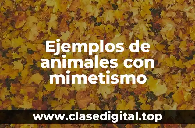 Ejemplos de animales con mimetismo