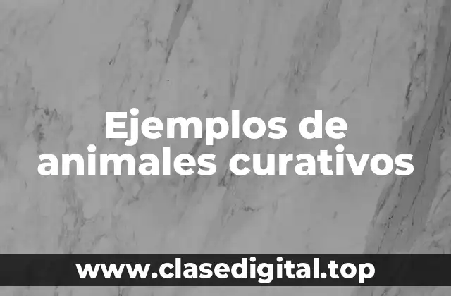 Ejemplos de animales curativos