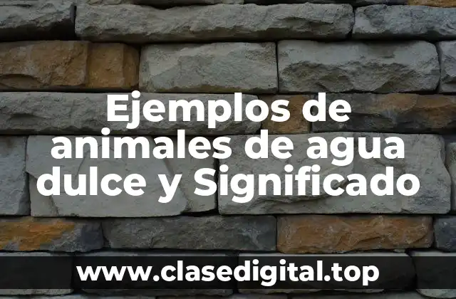 Ejemplos de animales de agua dulce