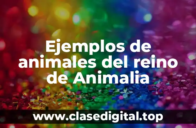 Ejemplos de animales del reino de Animalia