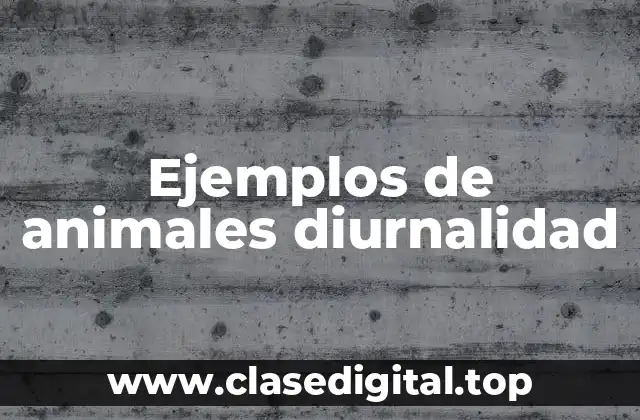 Ejemplos de animales diurnalidad