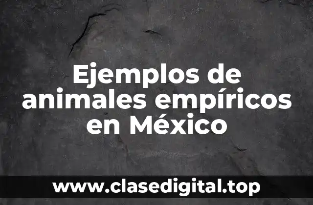 Ejemplos de animales empíricos en México