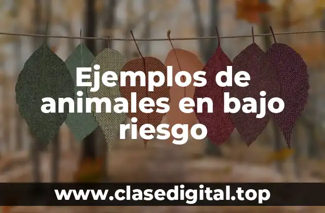 Ejemplos de animales en bajo riesgo