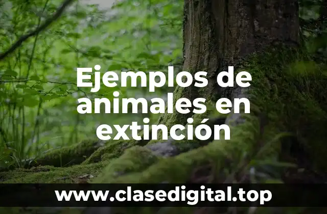 Ejemplos de animales en extinción