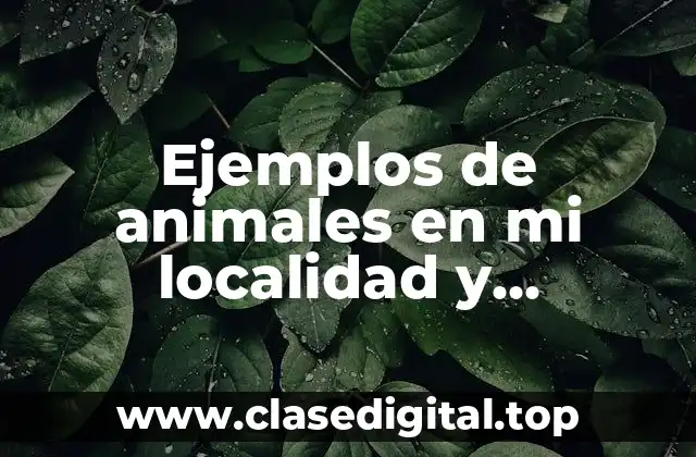 Ejemplos de animales en mi localidad y Significado