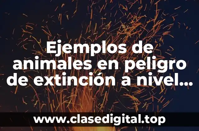Ejemplos de animales en peligro de extinción a nivel municipal