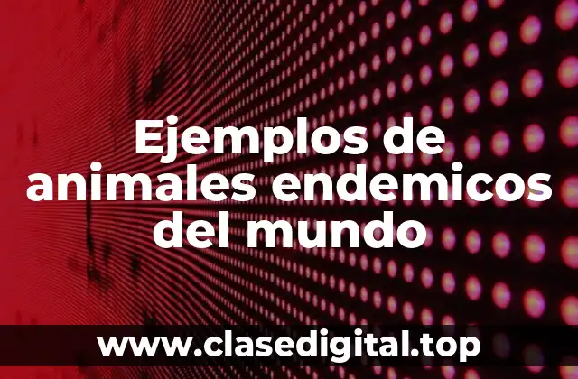 Ejemplos de animales endemicos del mundo