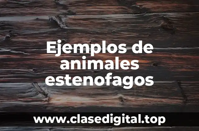 Ejemplos de animales estenofagos