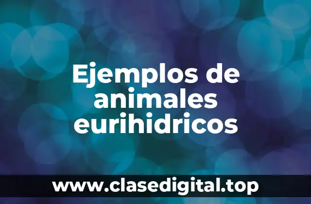 Ejemplos de animales eurihidricos