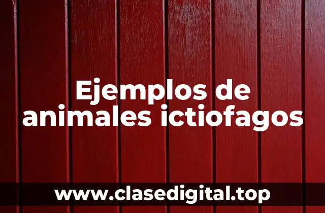 Ejemplos de animales ictiofagos