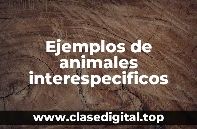 Ejemplos de animales interespecificos