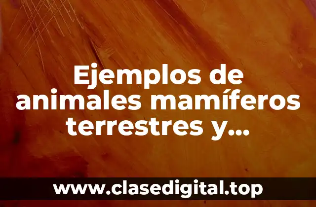 Ejemplos de animales mamíferos terrestres