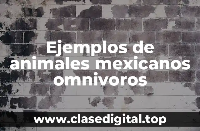 Ejemplos de animales mexicanos omnivoros