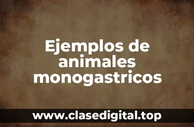 Ejemplos de animales monogastricos