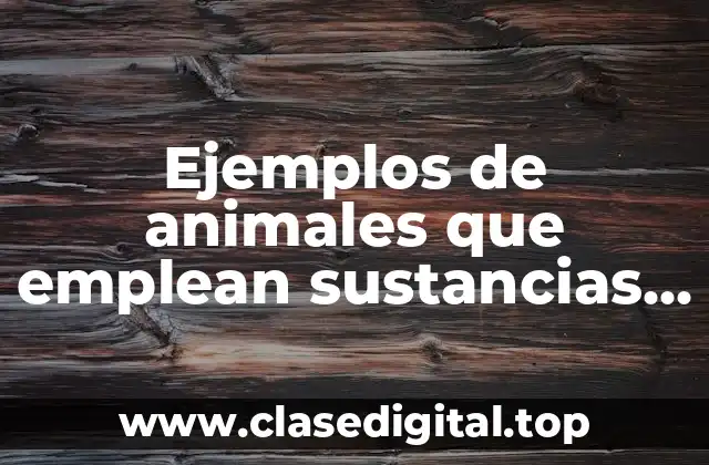 Ejemplos de animales que emplean sustancias químicas