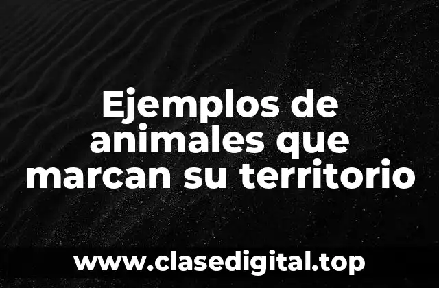 Ejemplos de animales que marcan su territorio