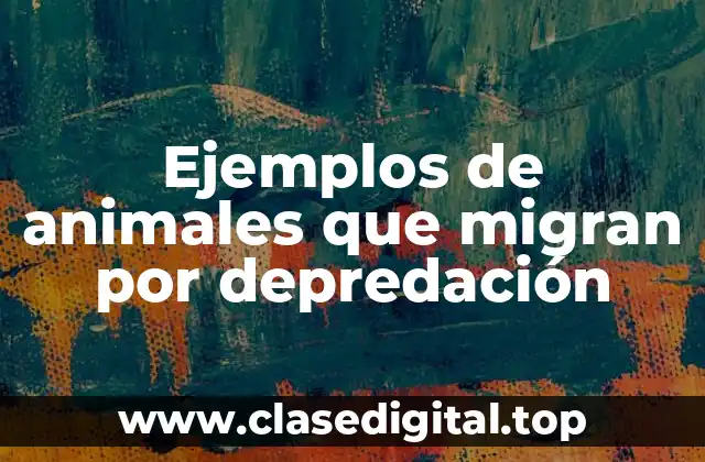 Ejemplos de animales que migran por depredación