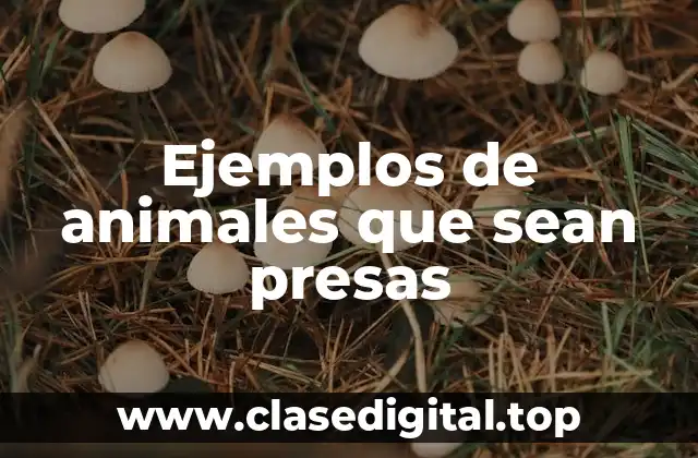 Ejemplos de animales que sean presas