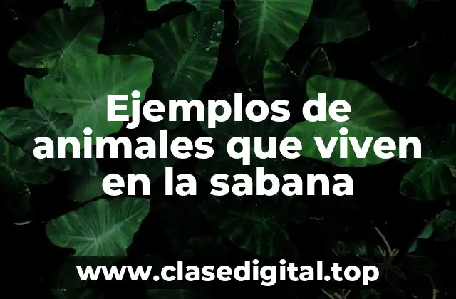 Ejemplos de animales que viven en la sabana