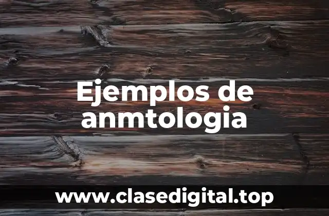 Ejemplos de anmtologia