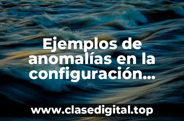Ejemplos de anomalías en la configuración electrónica