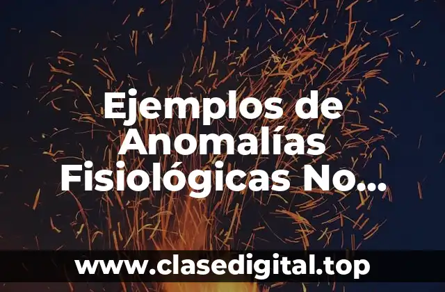 Ejemplos de Anomalías Fisiológicas No Descriptas (AFND)