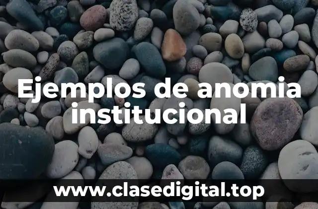 Ejemplos de anomia institucional