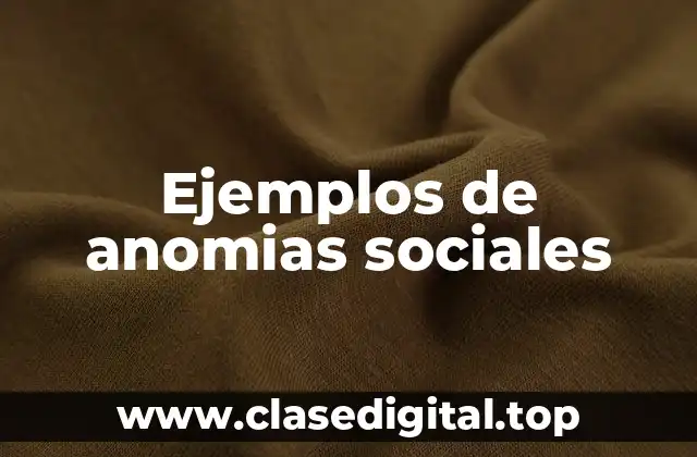 Ejemplos de anomías sociales