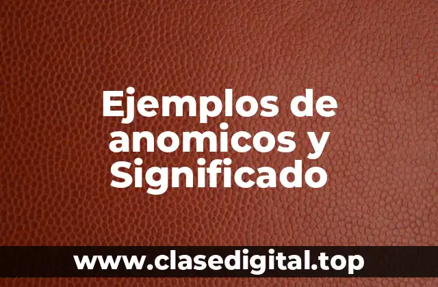 Ejemplos de anomicos y Significado