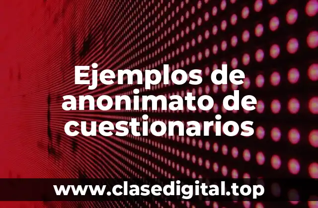 Ejemplos de anonimato de cuestionarios
