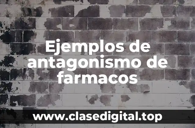 Ejemplos de antagonismo de farmacos