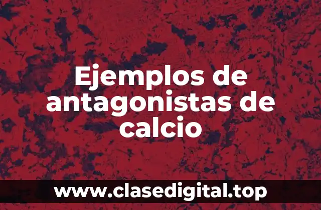 Ejemplos de antagonistas de calcio